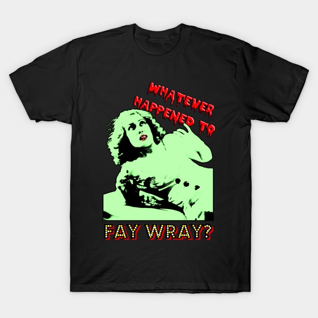 Whatever Happened to Fay Wray? T-Shirt by RiottDesigns